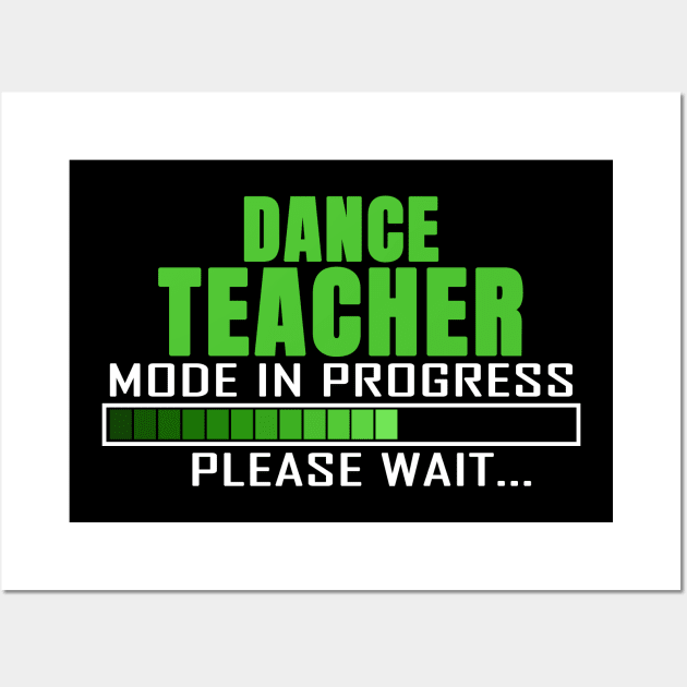 Dance Teacher Mode in Progress Please Wait Design Quote Wall Art by jeric020290